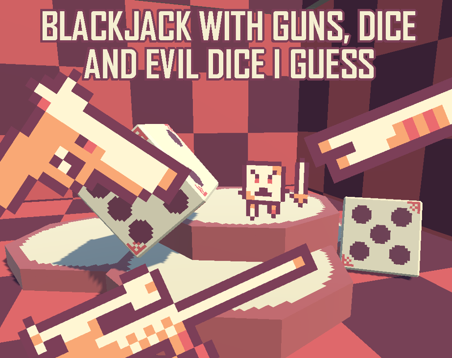 Games like BLACKJACK WITH GUNS, DICE AND EVIL DICE I GUESS