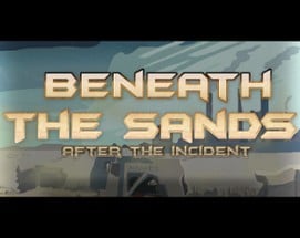 Beneath The Sands: After the Incident Image