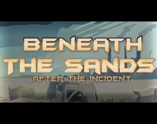 Beneath The Sands: After the Incident Game Cover