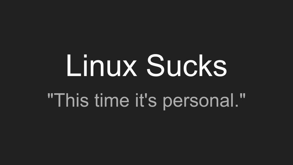 Games like Linux Sucks 2022 - "This time it's personal"