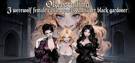 Games like OKeverything：3 werewolf female castle owners & a super black gardener