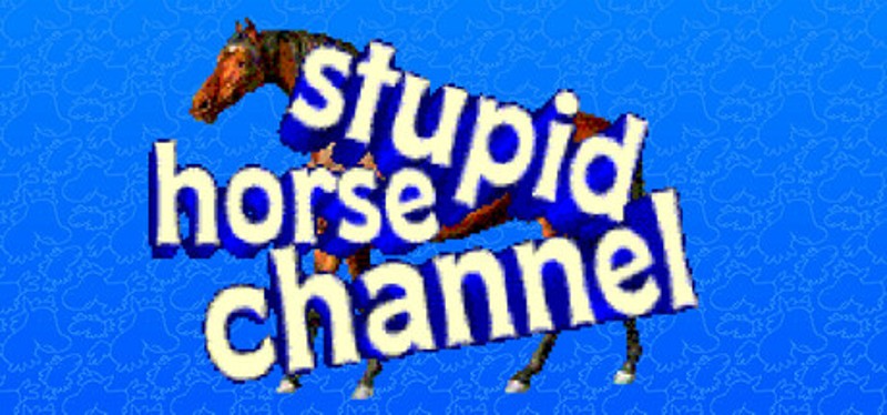 Stupid horse channel Image