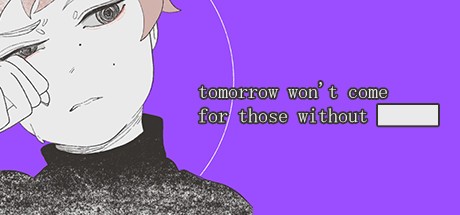 Games like Tomorrow Won't Come For Those Without