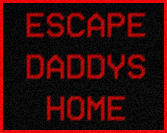 ESCAPE DADDYS HOME Game Cover