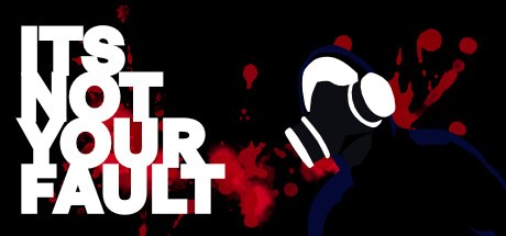 Games like ITS NOT YOUR FAULT