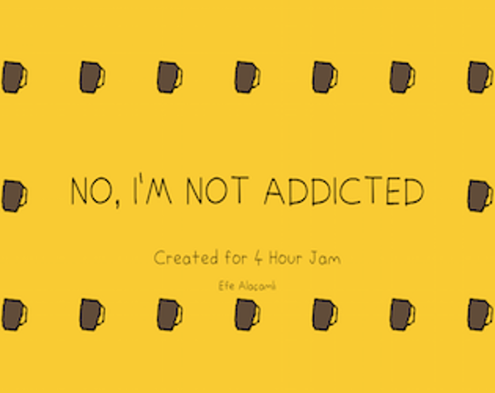 No, I'm Not Addicted Image