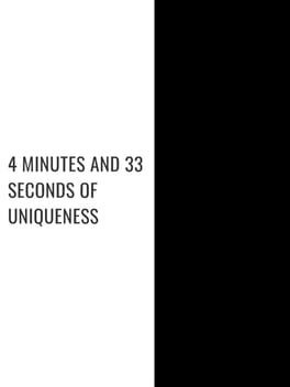 Games like 4 Minutes and 33 Seconds of Uniqueness