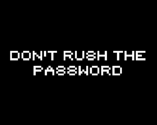 Don't Rush the Password Image
