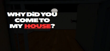Games like Why Did You Come To My House?