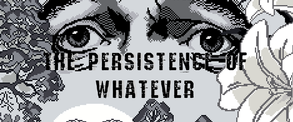 Games like The Persistence of Whatever