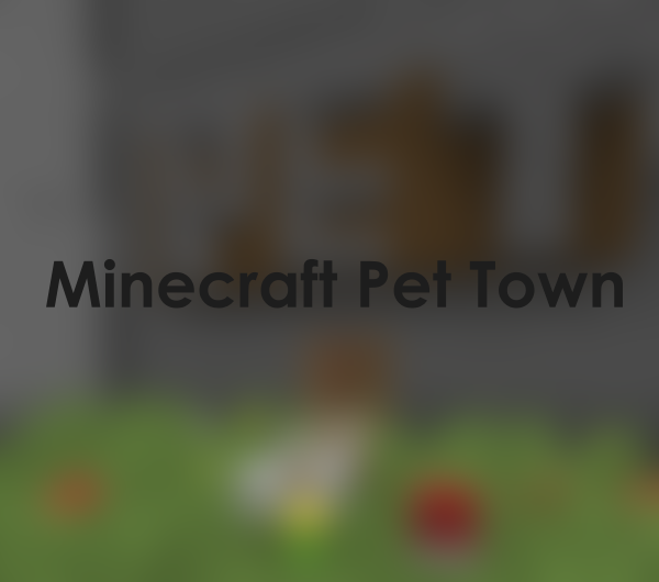 Games like Minecraft Pet Town