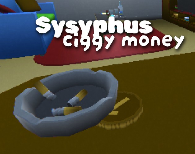 Games like Sysyphus Ciggy Money