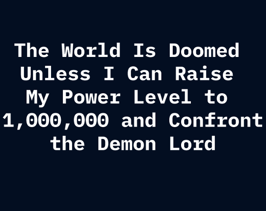 The World Is Doomed Unless I Can Raise My Power Level to 1,000,000 and Confront the Demon Lord Game Cover