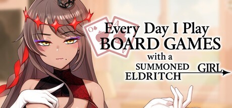 Games like Everyday I Play Board Games with a Summoned Eldritch Girl