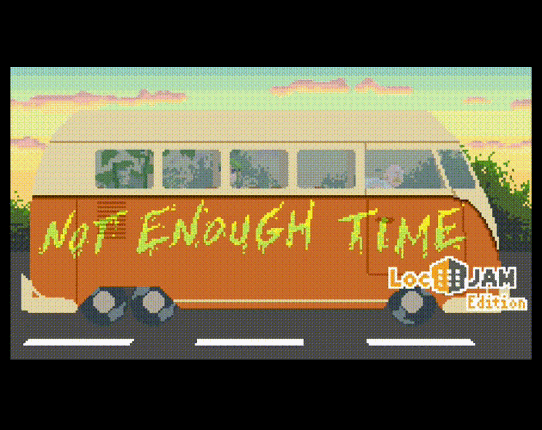 Not Enough Time (LocJAM edition) Game Cover