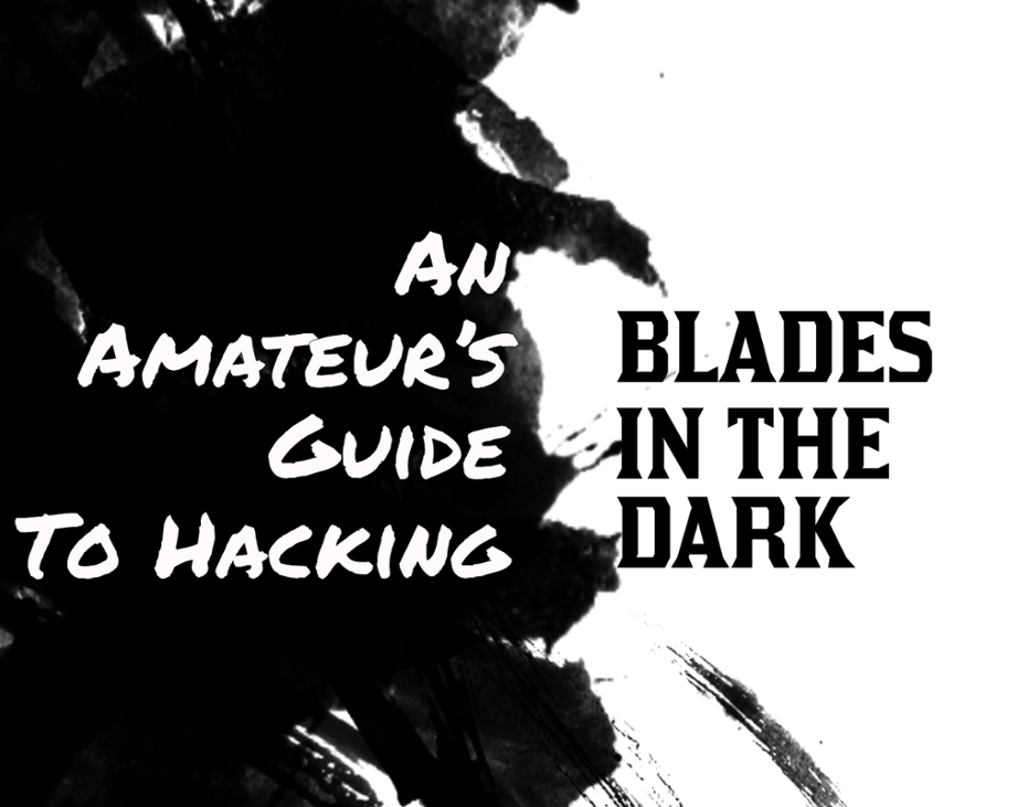 Games like An Amateur's Guide to Hacking Blades in the Dark
