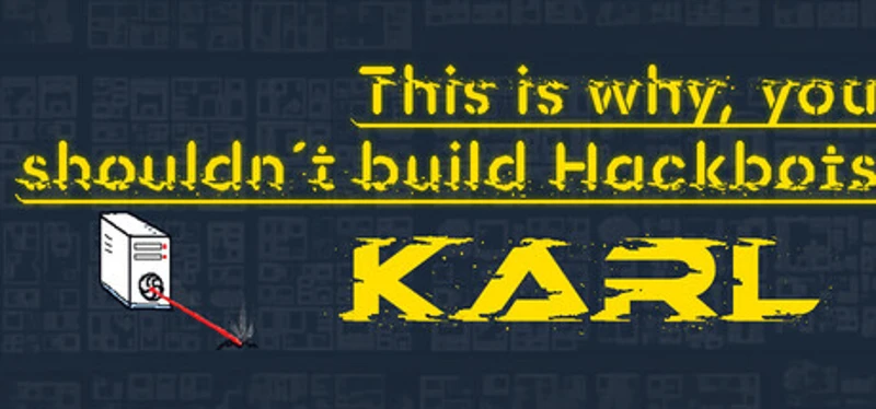 This is why, you shouln´t build hackbots Karl Image