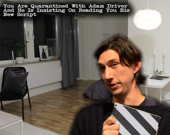 You Are Quarantined With Adam Driver And He Is Insisting On Reading You His New Script Image