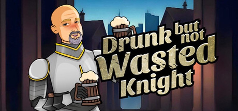 Drunk But Not Wasted Knight Image