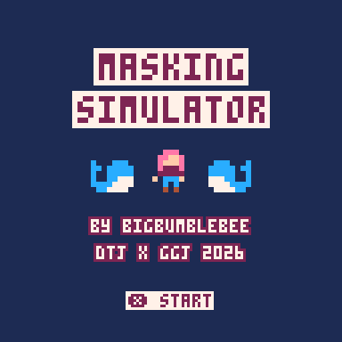 Games like Masking Simulator (DTJ x GGJ 2026)