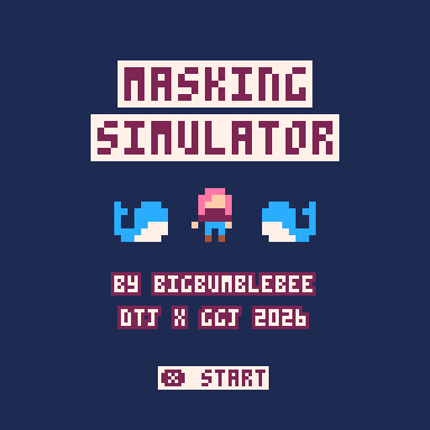 Masking Simulator (DTJ x GGJ 2026) Image