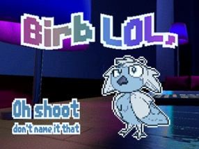 BIRB lol, Oh shoot don't name it that Image