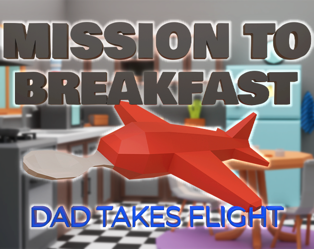 Games like Mission to Breakfast: Dad takes Flight