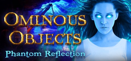 Games like Ominous Objects: Phantom Reflection Collector's Edition