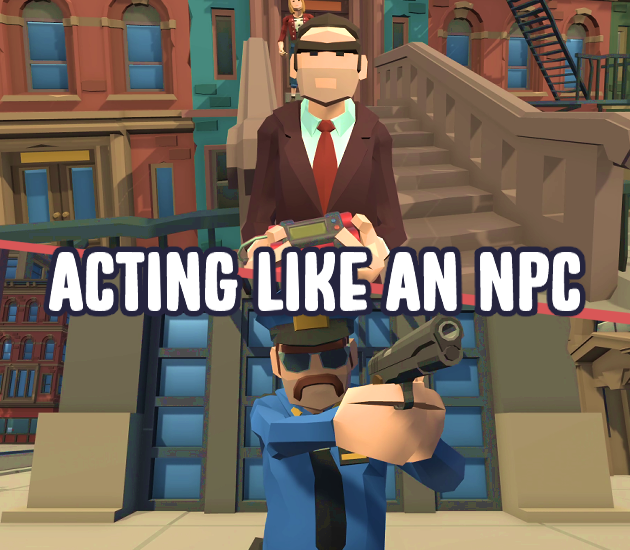 Games like ACT LIKE AN NPC! (ALAN)