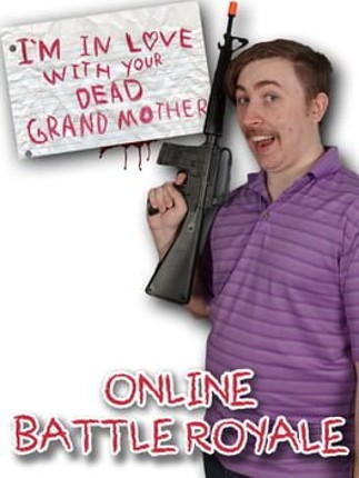 I'm in Love With Your Dead Grandmother: Online Battle Royale Image