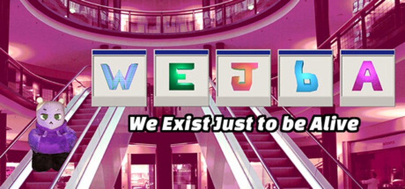 WEJbA: We Exist Just to be Alive Image