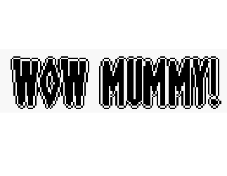 Games like Wow Mummy! (Game Boy - Analogue Pocket)