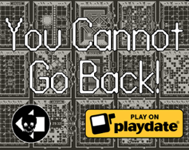 You Cannot Go Back! (Playdate) Image