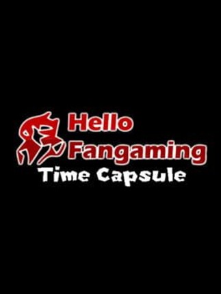 Hello Fangaming Time Capsule Image