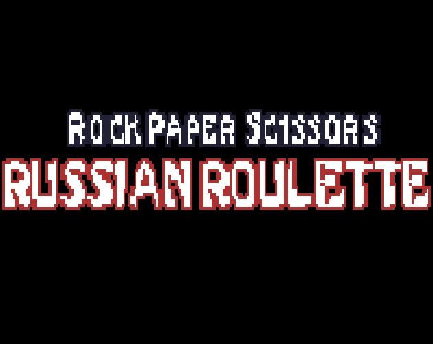 Games like Rock, Paper, Scissors: Russian Roulette!