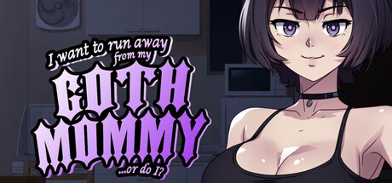 I want to run away from my goth mommy... or do I? Image