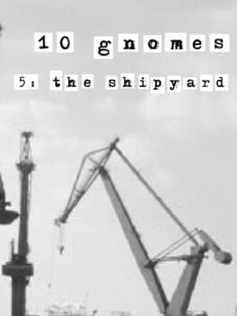 Games like 10 Gnomes 5: the Shipyard