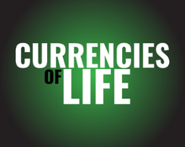 Currencies of Life Image