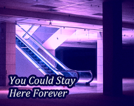 You Could Stay Here Forever Image