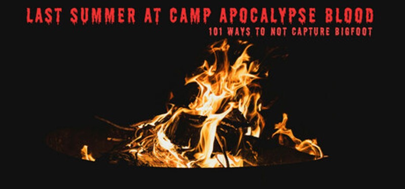Last Summer at Camp Apocalypse Blood: 101 Ways to Not Capture Bigfoot Image