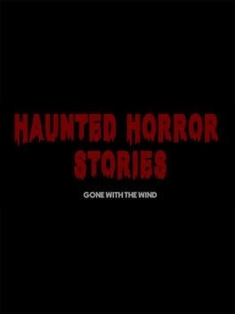 Games like Haunted Horror Stories: Gone With The Wind