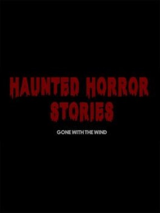 Haunted Horror Stories: Gone With The Wind Image