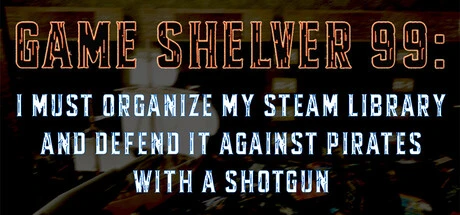 Games like Game Shelver 99: I must organize my Steam Library and defend it against pirates with a shotgun