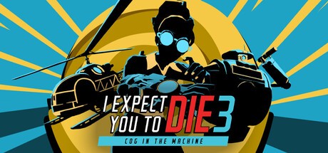 Games like I Expect You To Die 3: Cog in the Machine