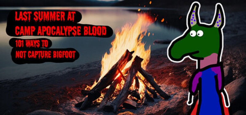 Last Summer at Camp Apocalypse Blood: 101 Ways to Not Capture Bigfoot Image
