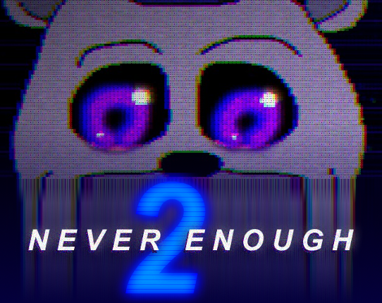 Never Enough 2: Antithesis (FNaF Fangame) Game Cover