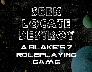Games like Seek, Locate, Destroy: A Blake’s 7 Roleplaying Game
