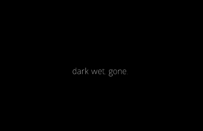 dark. wet. gone. Image