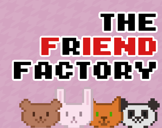 Games like The F(r)iend Factory