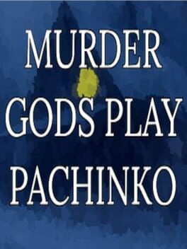 Games like Murder Gods Play Pachinko